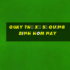 quay thử xổ số quảng bình hôm nay