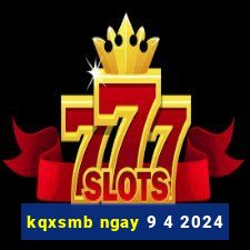 kqxsmb ngay 9 4 2024