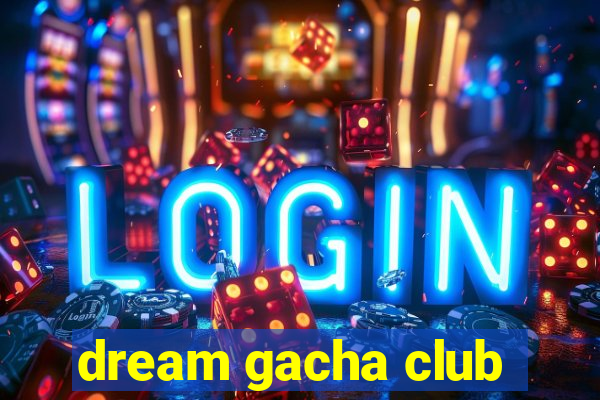 dream gacha club