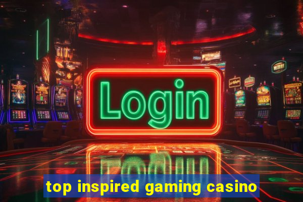 top inspired gaming casino