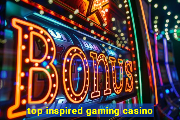 top inspired gaming casino