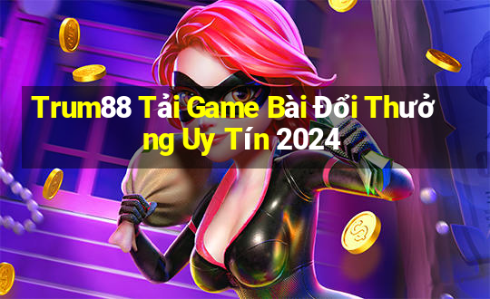 Trum88 Tải Game Bài Đổi Thưởng Uy Tín 2024