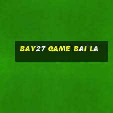 Bay27 Game Bài Lá