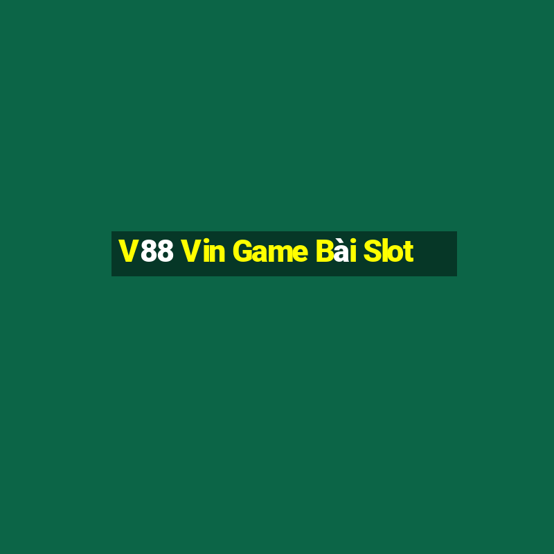 V88 Vin Game Bài Slot