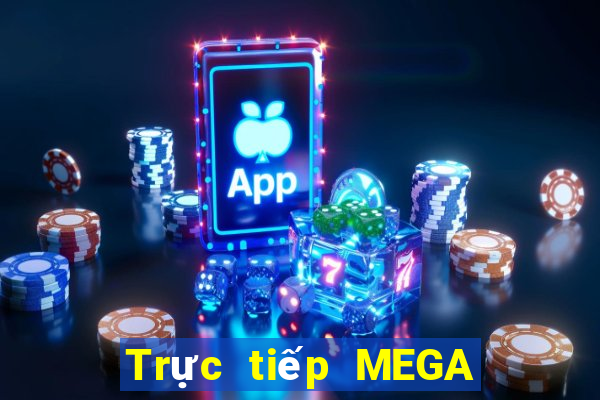 Trực tiếp MEGA 6 45 ngày 21