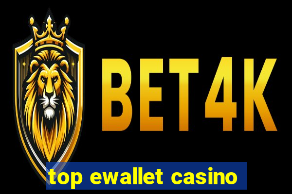 top ewallet casino