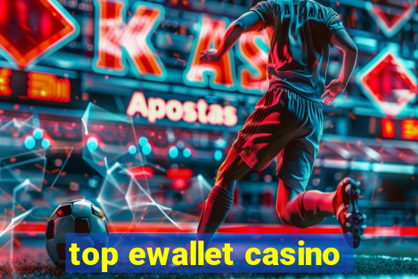 top ewallet casino