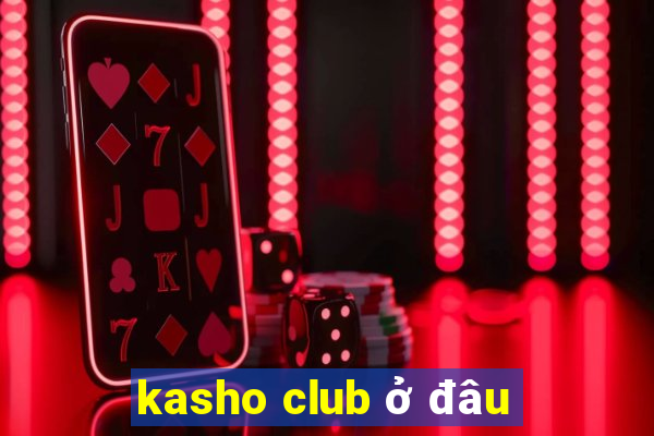 kasho club ở đâu