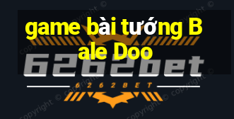 game bài tướng Bale Doo