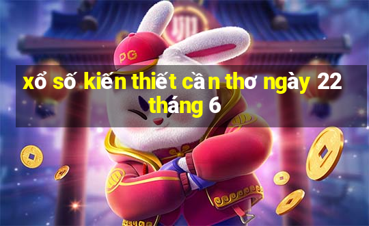 xổ số kiến thiết cần thơ ngày 22 tháng 6