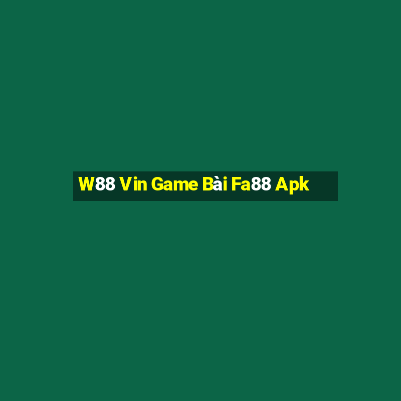 W88 Vin Game Bài Fa88 Apk