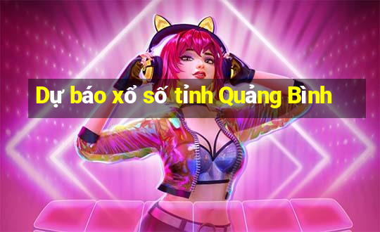 Dự báo xổ số tỉnh Quảng Bình