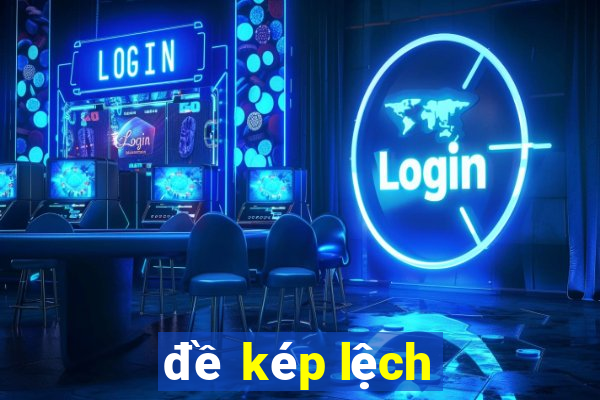 đề kép lệch