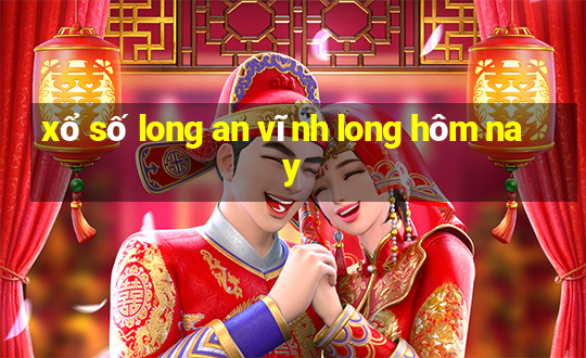 xổ số long an vĩnh long hôm nay