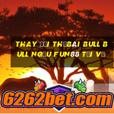 Thay đổi thẻBài bull bull ngưu Fun88 tải về