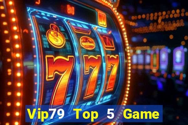 Vip79 Top 5 Game Bài Đổi Thưởng