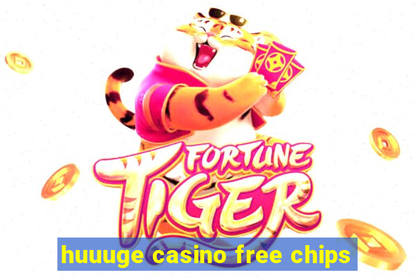 huuuge casino free chips