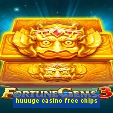 huuuge casino free chips