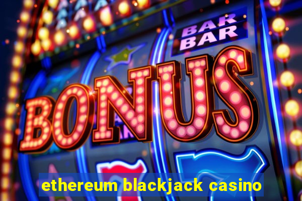 ethereum blackjack casino