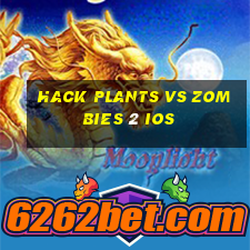 hack plants vs zombies 2 ios