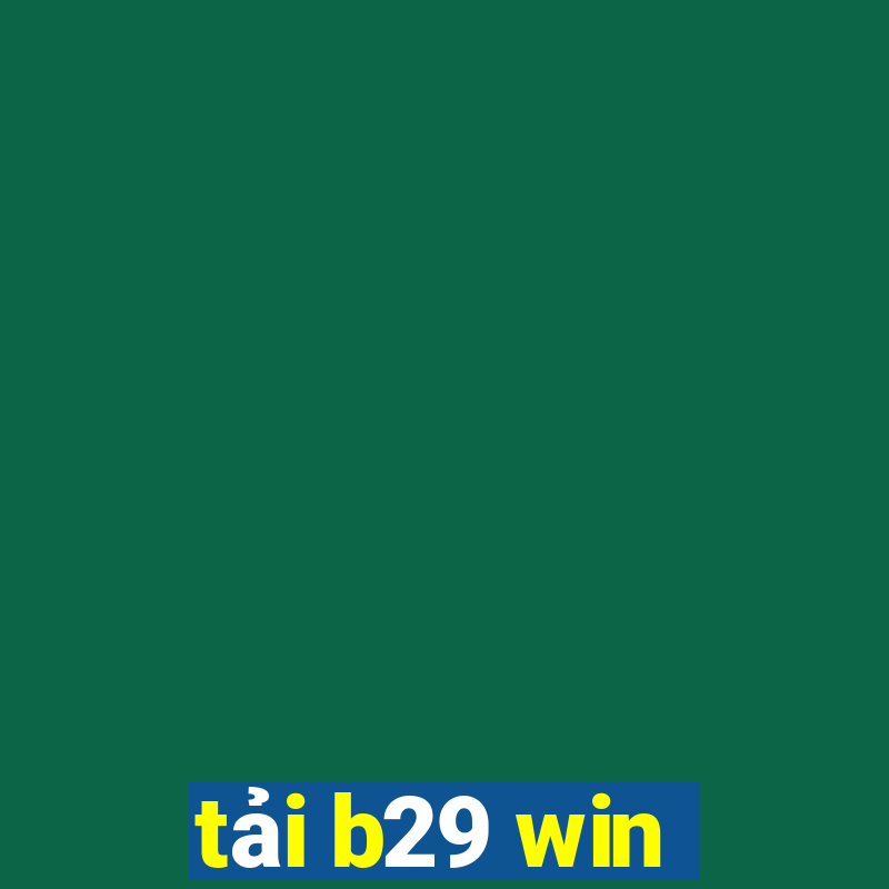 tải b29 win