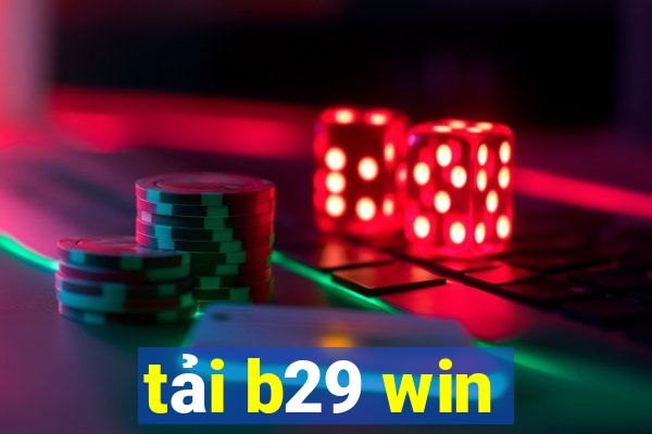 tải b29 win