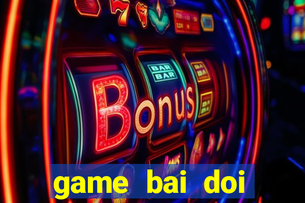 game bai doi thuong vua bai vip