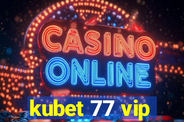 kubet 77 vip