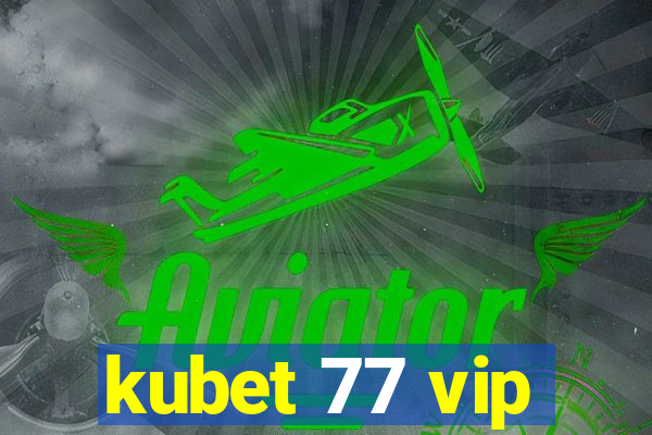 kubet 77 vip