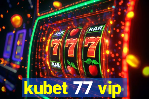 kubet 77 vip