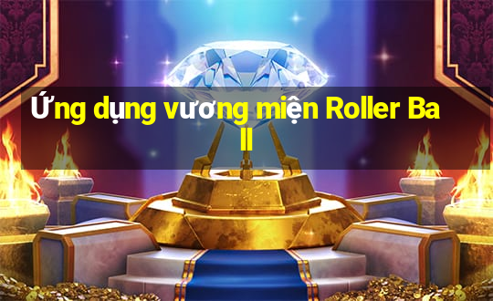 Ứng dụng vương miện Roller Ball