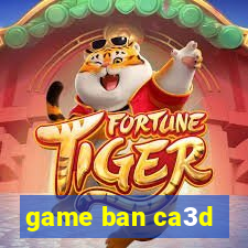 game ban ca3d