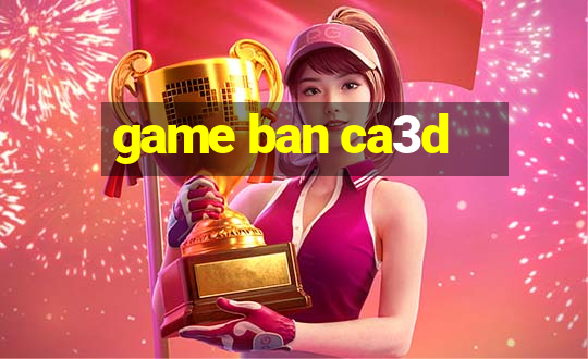 game ban ca3d