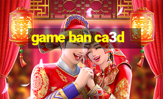 game ban ca3d