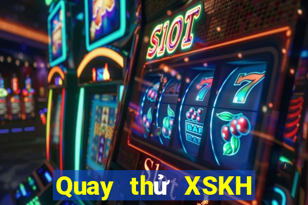 Quay thử XSKH ngày 4