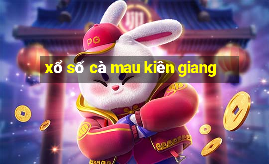 xổ số cà mau kiên giang