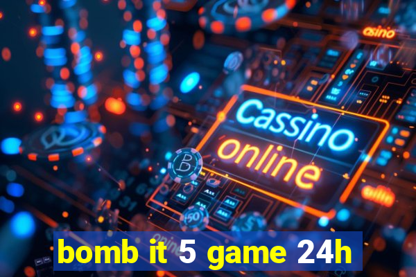 bomb it 5 game 24h