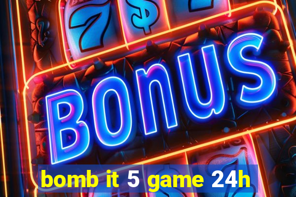 bomb it 5 game 24h