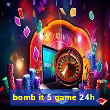 bomb it 5 game 24h