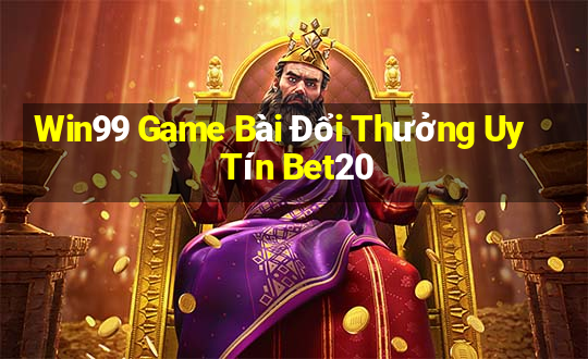 Win99 Game Bài Đổi Thưởng Uy Tín Bet20