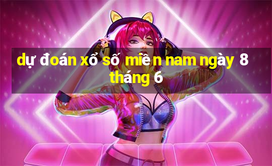 dự đoán xổ số miền nam ngày 8 tháng 6