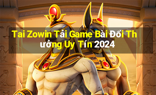 Tai Zowin Tải Game Bài Đổi Thưởng Uy Tín 2024