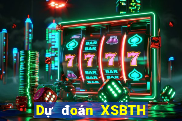 Dự đoán XSBTH ngày thứ năm