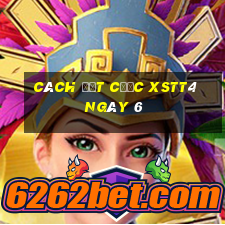 Cách đặt cược XSTT4 ngày 6