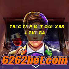 Trực tiếp kết quả XSBL thứ Ba