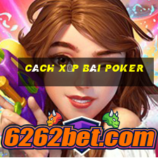 cách xếp bài poker