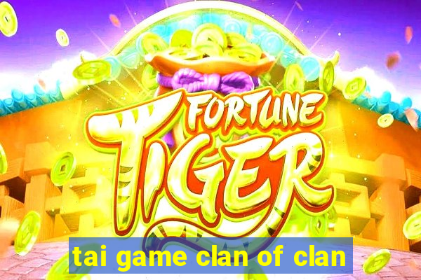 tai game clan of clan