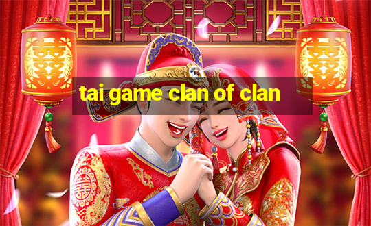 tai game clan of clan