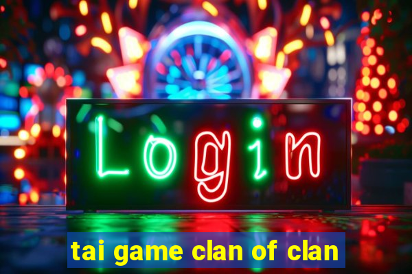 tai game clan of clan