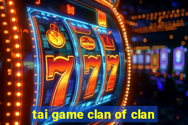 tai game clan of clan